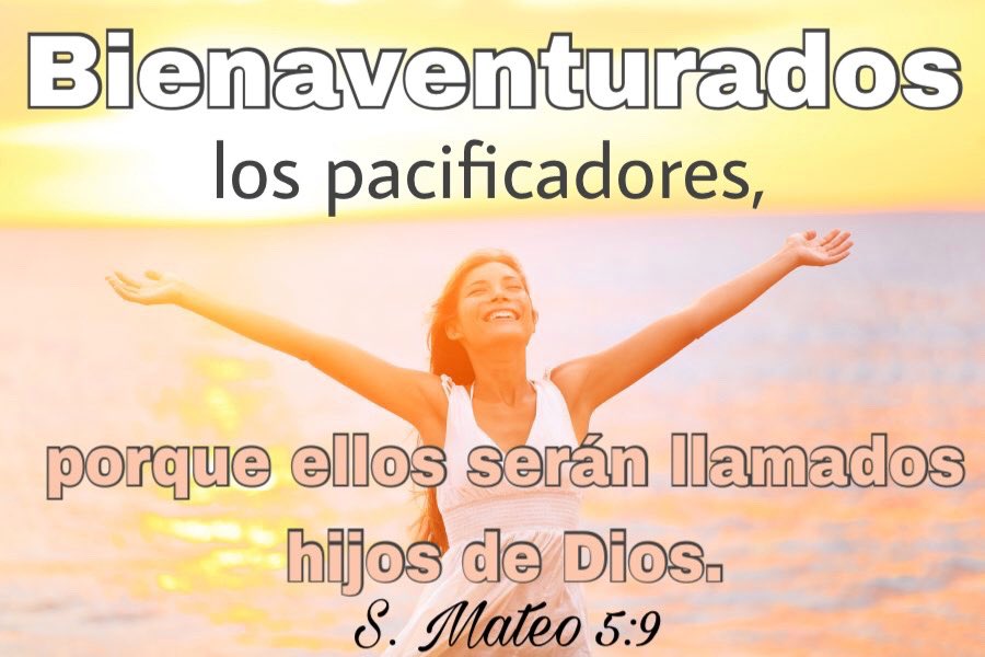 bienaventurados los pacíficos porque ellos serán llamados hijos de dios
