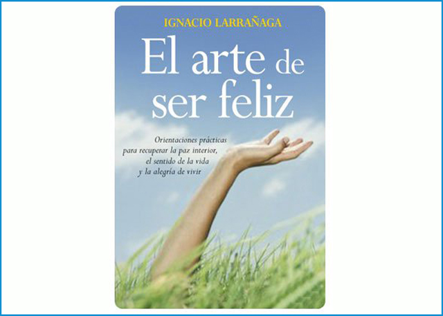 Libro El Arte De Ser Feliz Ignacio Larrañaga Pdf